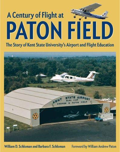 Паперова книга «A Century of Flight at Paton Field: The Story of Kent State University's Airport and Flight Education», авторів Барбара Ф. Шломан, Вільям Д. Шломан - фото №1