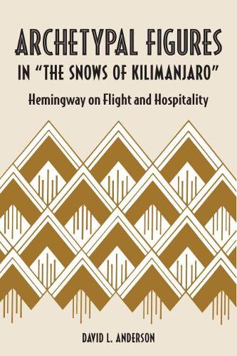 Бумажная книга «Archetypal Figures in "The Snows of Kilimanjaro: Hemingway on Flight and Hospitality», автор Дэвид Л. Андерсон - фото №1