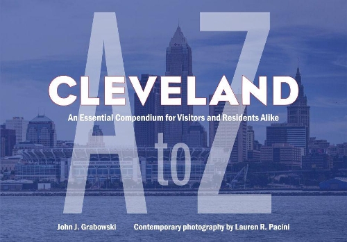 Бумажная книга «Cleveland A to Z: An Essential Compendium for Visitors and Residents Alike», автор Джон Дж. Грабовски - фото №1