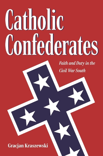 Бумажная книга «Catholic Confederates: Faith and Duty in the Civil War South», автор Грациан Крашевски - фото №1