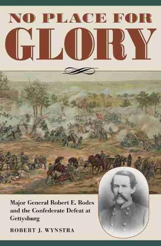 Бумажная книга «No Place for Glory: Major General Robert E. Rodes and the Confederate Defeat at Gettysburg», автор Роберт Дж. Винстра - фото №1