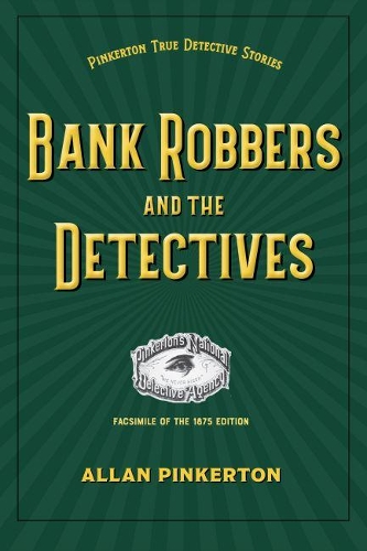 Бумажная книга «Bank Robbers and the Detectives», автор Аллан Пинкертон - фото №1