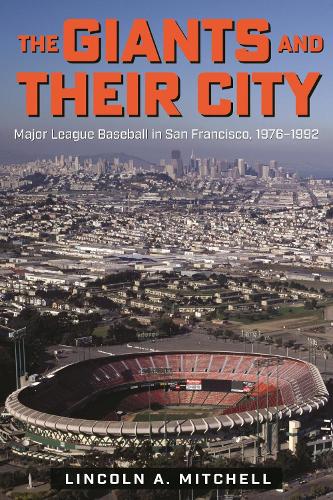 Бумажная книга «The Giants and Their City: Major League Baseball in San Francisco, 1976-1992», автор Линкольн А. Митчелл - фото №1
