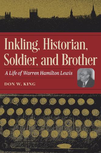 Бумажная книга «Inkling, Historian, Soldier, and Brother: A Life of Warren Hamilton Lewis», автор Дон В. Кинг - фото №1