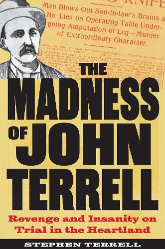 Бумажная книга «The Madness of John Terrell: Revenge and Insanity on Trial in the Heartland», автор Стивен Террелл - фото №1