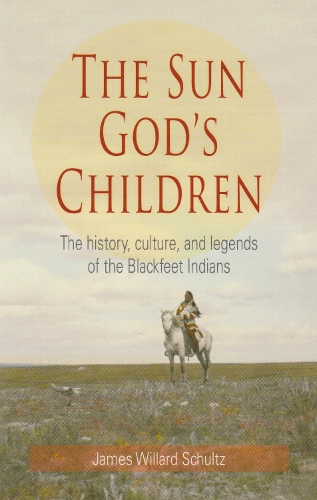 Бумажная книга «The Sun God's Children: The History of the Blackfeet Indians», автор Джеймс Уиллард Шульц - фото №1