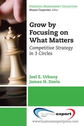 Паперова книга «Grow by Focusing on What Matters: Competitive Strategy in 3 Circles», авторів Джеймс Г. Девіс, Джоел Е. Урбані - фото №1