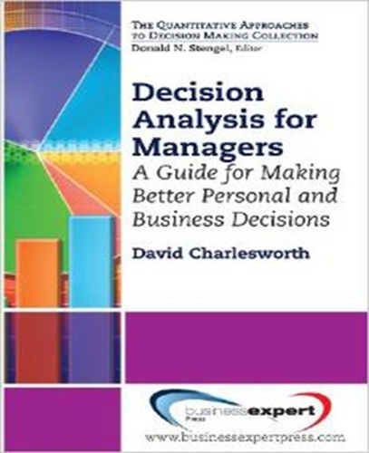Бумажная книга «Decision Analysis for Managers: A Guide for Better Professional and Personal Decision Making», автор Дэвид Чарльзворт - фото №1