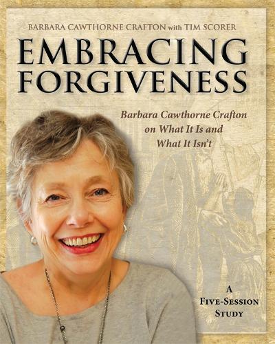 Бумажная книга «Embracing Forgiveness - Participant Workbook: Barbara Cawthorne Crafton on What It Is and What It Isn’t», автор Барбара Коуторн Крафтон - фото №1