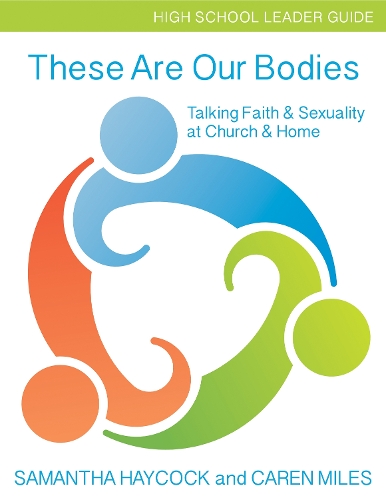 Бумажная книга «These Are Our Bodies, High School Leader Guide: Talking Faith & Sexuality at Church & Home (High School Leader Guide)», авторов Карен Майлз, Саманта Хейкок - фото №1
