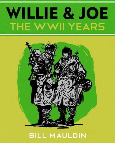 Бумажная книга «Willie & Joe: The WWII Years», автор Билл Маулдин - фото №1