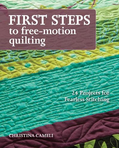Бумажная книга «First Steps To Free-motion Quilting: 24 Projects for Fearless Stitching», автор Кристина Камели - фото №1