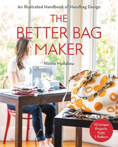 [object Object] «The Better Bag Maker: An Illustrated Handbook of Handbag Design • Techniques, Tips, and Tricks», автор Ніколь Клер Маллальє - фото №1