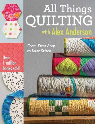 Бумажная книга «All Things Quilting with Alex Anderson: From First Step to Last Stitch», автор Алекс Андерсон - фото №1