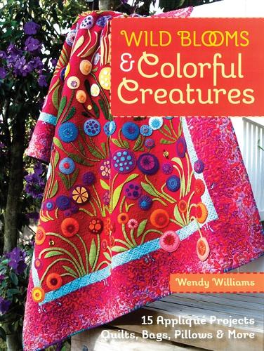 Бумажная книга «Wild Blooms & Colorful Creatures: 15 Appliqué Projects • Quilts, Bags, Pillows & More», автор Венди Уильямс - фото №1
