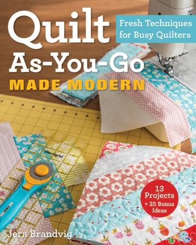 Бумажная книга «Quilt As-You-Go Made Modern: Fresh Techniques for Busy Quilters», автор Джера Брандвиг - фото №1