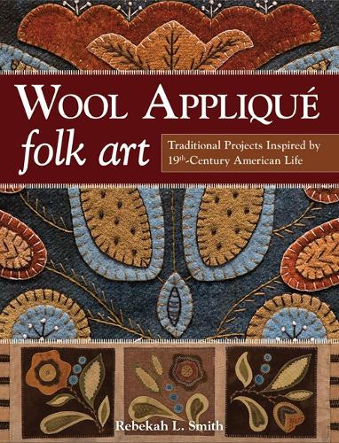 Бумажная книга «Wool Appliqué Folk Art: Traditional Projects Inspired by 19th Century American Life», автор Ребекка Л. Смит - фото №1