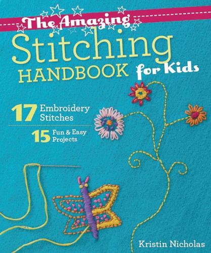 Бумажная книга «The Amazing Stitching Handbook for Kids: 17 Embroidery Stitches • 15 Fun & Easy Projects», автор Кристин Николас - фото №1