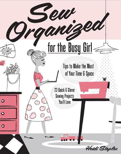 Бумажная книга «Sew Organized for the Busy Girl: Tips to Make the Most of Your Time and Space», автор Хейди Стейплз - фото №1