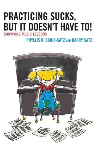 Паперова книга «Practicing Sucks, But It Doesn't Have To!: Surviving Music Lessons», авторів Баррі Сац, Філліс Р. Сдойя-Сатц - фото №1
