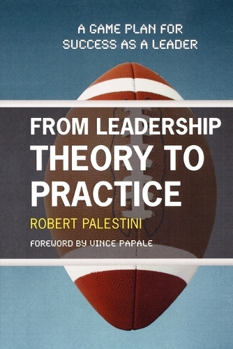 Бумажная книга «From Leadership Theory to Practice: A Game Plan for Success as a Leader», автор Роберт Палестини - фото №1