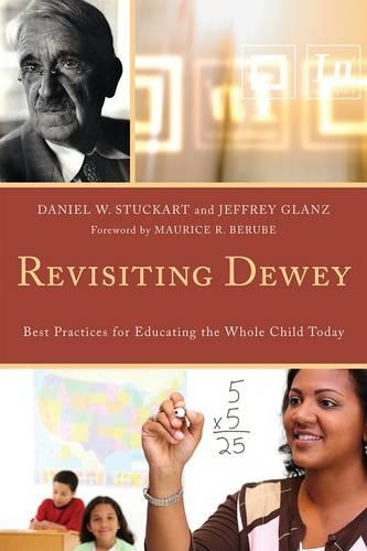 Паперова книга «Revisiting Dewey: Best Practices for Educating the Whole Child Today», авторів Даніель В. Штукарт, Джеффрі Гланц - фото №1