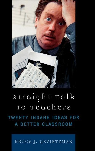 Бумажная книга «Straight Talk to Teachers: Twenty Insane Ideas for a Better Classroom», автор Брюс Дж. Гевиртцман - фото №1