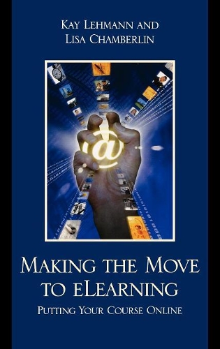 Паперова книга «Making the Move to eLearning: Putting Your Course Online», авторів Кей Леман, Ліза Чемберлен - фото №1