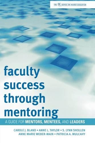 Бумажная книга «Faculty Success through Mentoring: A Guide for Mentors, Mentees, and Leaders», авторов Энн Л. Тейлор, Энн Мари Вебер-Мейн, Кэрол Дж. Блэнд, Патриция А. Мулкахи, С. Линн Шоллен - фото №1
