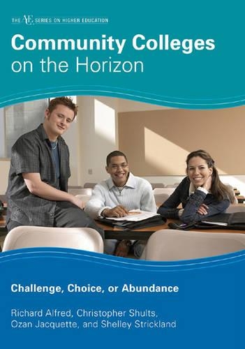 Бумажная книга «Community Colleges on the Horizon: Challenge, Choice, or Abundance», авторов Кристофер Шульц, Озан Жакетт, Ричард Л. Альфред, Шелли Стрикленд - фото №1