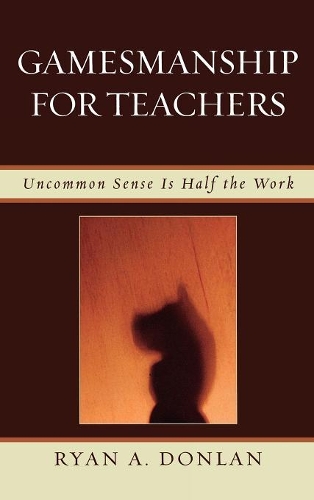 Бумажная книга «Gamesmanship for Teachers: Uncommon Sense is Half the Work», автор Райан А. Донлан - фото №1