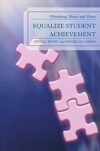 Бумажная книга «Equalize Student Achievement: Prioritizing Money and Power», авторов Дэниел М. Кейсинг, Овид К. Вонг - фото №1
