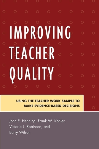 Бумажная книга «Improving Teacher Quality: Using the Teacher Work Sample to Make Evidence-Based Decisions», авторов Барри Уилсон, Фрэнк Колер, Джон Хеннинг, Виктория Робинсон - фото №1
