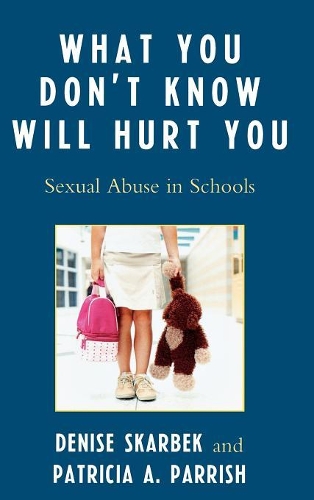 Паперова книга «What You Don't Know Will Hurt You: Sexual Abuse in Schools», авторів Деніз Скарбек, Патриція А. Перріш - фото №1