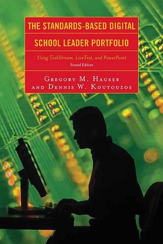 Бумажная книга «The Standards-Based Digital School Leader Portfolio: Using TaskStream, LiveText, and PowerPoint», авторов Деннис В. Кутузос, Грегори М. Хаузер - фото №1