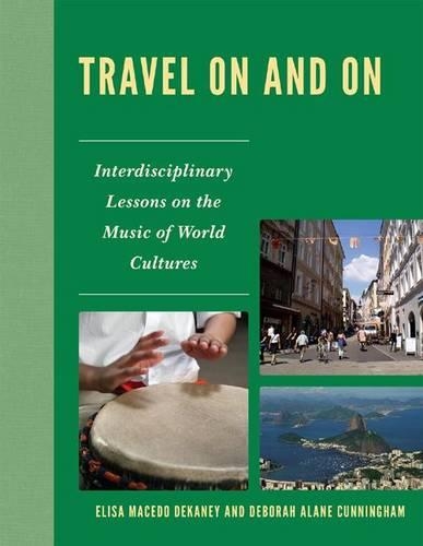 Паперова книга «Travel On and On: Interdisciplinary Lessons on the Music of World Cultures», авторів Дебора Алейн Каннінгем, Еліза Маседо Декані - фото №1