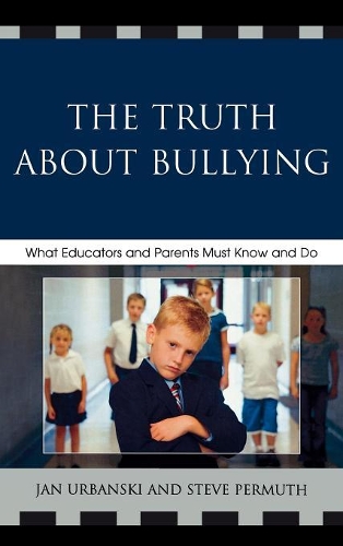 Паперова книга «The Truth About Bullying: What Educators and Parents Must Know and Do», авторів Ян Урбанські, Стів Пермут - фото №1