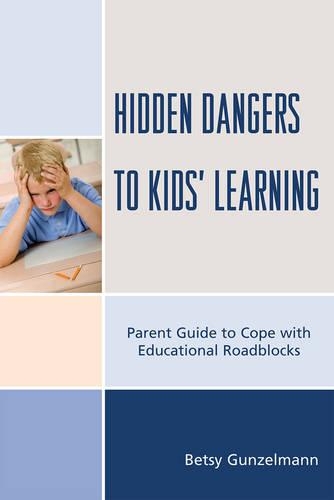 Бумажная книга «Hidden Dangers to Kids' Learning: A Parent Guide to Cope with Educational Roadblocks», автор Бетси Гюнцельманн - фото №1