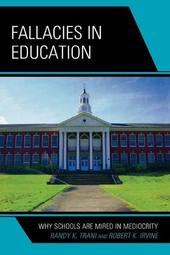 Бумажная книга «Fallacies in Education: Why Schools Are Mired in Mediocrity», авторов Рэнди К. Трани, Роберт К. Ирвайн - фото №1