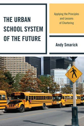Бумажная книга «The Urban School System of the Future: Applying the Principles and Lessons of Chartering», автор Энди Смарик - фото №1