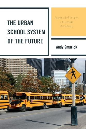 Бумажная книга «The Urban School System of the Future: Applying the Principles and Lessons of Chartering», автор Энди Смарик - фото №1