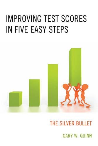Бумажная книга «Improving Test Scores in Five Easy Steps: The Silver Bullet», автор Гэри В. Квинн - фото №1