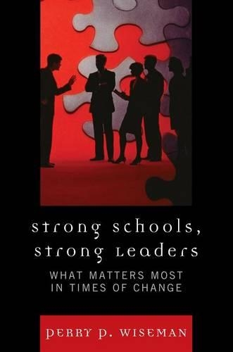 Бумажная книга «Strong Schools, Strong Leaders: What Matters Most in Times of Change», автор Перри П. Уайзмен - фото №1