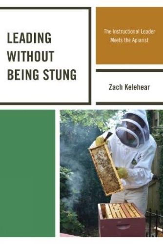 Бумажная книга «Leading without Being Stung: The Instructional Leader Meets the Apiarist», автор Зак Келехир - фото №1