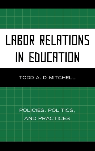 Бумажная книга «Labor Relations in Education: Policies, Politics, and Practices», автор Тодд А. ДеМитчелл - фото №1