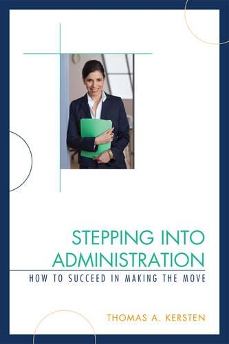 Бумажная книга «Stepping into Administration: How to Succeed in Making the Move», автор Томас А. Керстен - фото №1