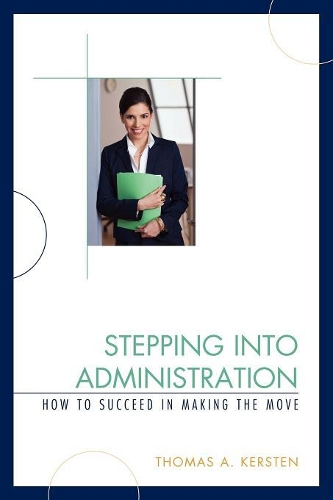 Бумажная книга «Stepping into Administration: How to Succeed in Making the Move», автор Томас А. Керстен - фото №1