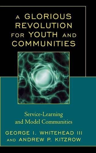 Паперова книга «A Glorious Revolution for Youth and Communities: Service-Learning and Model Communities», авторів Ендрю П. Кітцроу, Джордж І. Вайтхед - фото №1