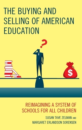 Бумажная книга «The Buying and Selling of American Education: Reimagining a System of Schools for All Children», авторов Маргарет Эрландсон Соренсен, Сьюзен Тейв Зельман - фото №1