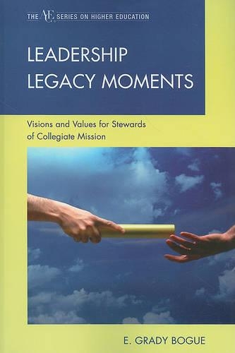 Бумажная книга «Leadership Legacy Moments: Visions and Values for Stewards of Collegiate Mission», автор Грейди Э. Боуг - фото №1